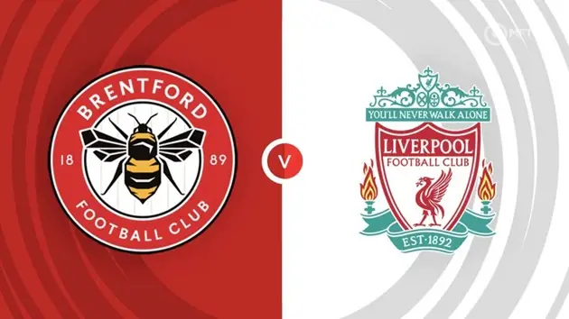 Brentford đối đầu Liverpool - Trận cầu hấp dẫn tối nay tại Ngoại hạng Anh
