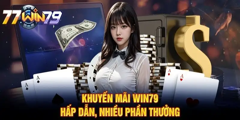 Khuyến mãi Win79 thu hút hội viên mới và gắn bó lâu dài 7 Khuyến mãi Win79 thu hút hội viên mới và gắn bó lâu dài